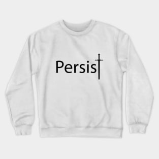 Persist persisting typography design Crewneck Sweatshirt